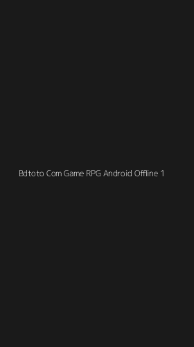 Tampilan Antarmuka Aplikasi Bdtoto Com Game Rpg Android Offline - 1