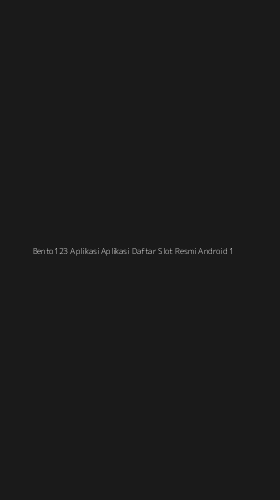 Tampilan Antarmuka Aplikasi Bento123 Aplikasi Aplikasi Daftar Slot Resmi Android - 1