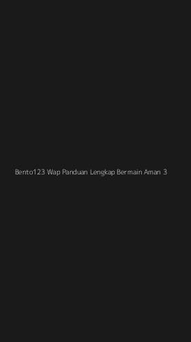 Tampilan Antarmuka Aplikasi Bento123 Wap Panduan Lengkap Bermain Aman - 3