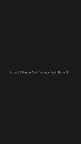 Tampilan Antarmuka Aplikasi Berani99 Bandar Slot Terbesar Pasti Bayar - 3