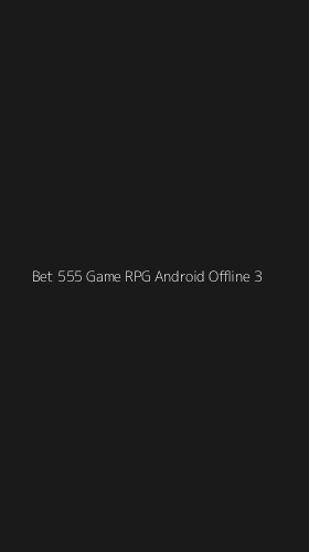 Tampilan Antarmuka Aplikasi Bet 555 Game Rpg Android Offline - 3