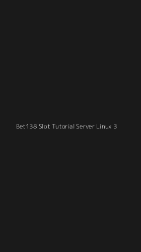 Tampilan Antarmuka Aplikasi Bet138 Slot Tutorial Server Linux - 3