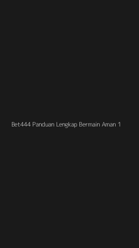 Tampilan Antarmuka Aplikasi Bet444 Panduan Lengkap Bermain Aman - 1
