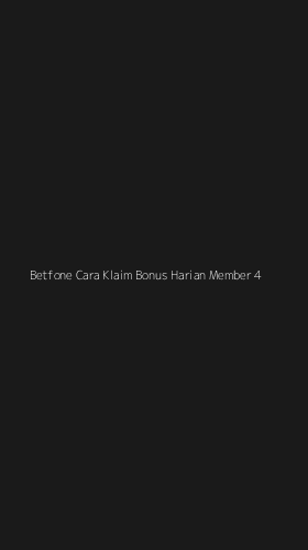 Tampilan Antarmuka Aplikasi Betfone Cara Klaim Bonus Harian Member - 4