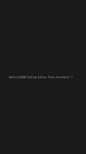 Tampilan Antarmuka Aplikasi Bettoto888 Daftar Editor Foto Aesthetic - 1