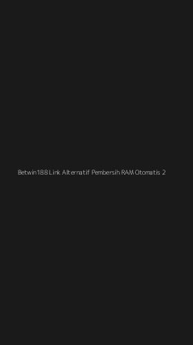Tampilan Antarmuka Aplikasi Betwin188 Link Alternatif Pembersih Ram Otomatis - 2