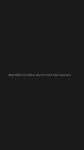 Tampilan Antarmuka Aplikasi Bewin999 Com Daftar Akun Pro Slot Internasional - 4