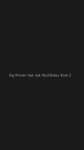 Tampilan Antarmuka Aplikasi Big Winner Apk Apk Mod Bebas Iklan - 2