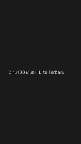 Tampilan Antarmuka Aplikasi Biru138 Musik Lite Terbaru - 1