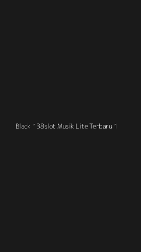 Tampilan Antarmuka Aplikasi Black 138slot Musik Lite Terbaru - 1