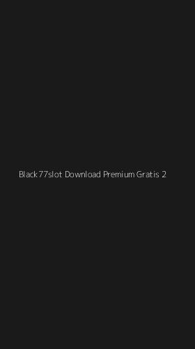 Tampilan Antarmuka Aplikasi Black77slot Download Premium Gratis - 2