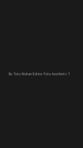 Tampilan Antarmuka Aplikasi Bo Toto Wuhan Editor Foto Aesthetic - 1