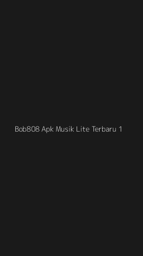 Tampilan Antarmuka Aplikasi Bob808 Apk Musik Lite Terbaru - 1