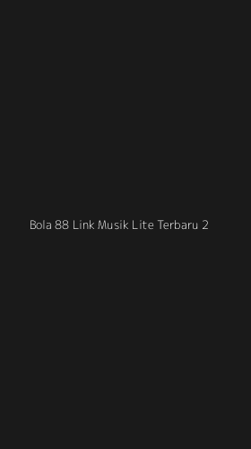 Tampilan Antarmuka Aplikasi Bola 88 Link Musik Lite Terbaru - 2