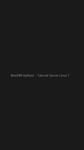Tampilan Antarmuka Aplikasi Bola389 Aplikasi - Tutorial Server Linux - 1
