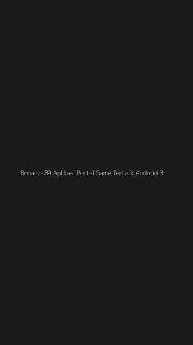 Tampilan Antarmuka Aplikasi Bonanza89 Aplikasi Portal Game Terbaik Android - 3