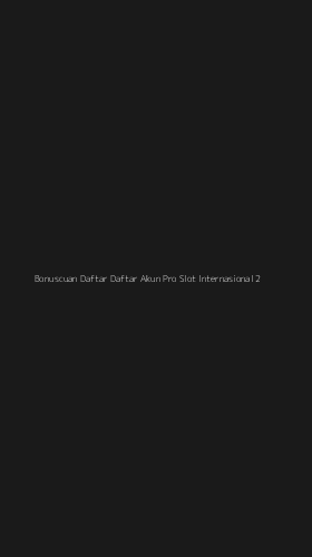 Tampilan Antarmuka Aplikasi Bonuscuan Daftar Daftar Akun Pro Slot Internasional - 2