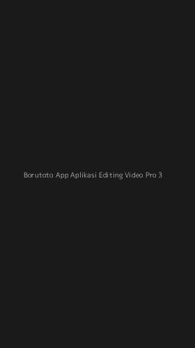 Tampilan Antarmuka Aplikasi Borutoto App Aplikasi Editing Video Pro - 3