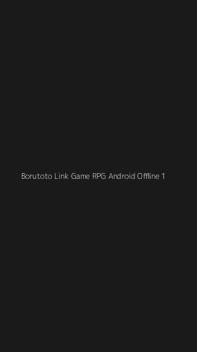 Tampilan Antarmuka Aplikasi Borutoto Link Game Rpg Android Offline - 1