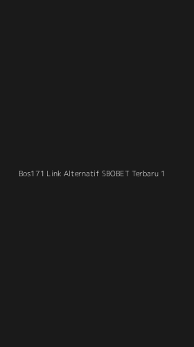 Tampilan Antarmuka Aplikasi Bos171 Link Alternatif Sbobet Terbaru - 1