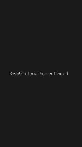 Tampilan Antarmuka Aplikasi Bos69 Tutorial Server Linux - 1