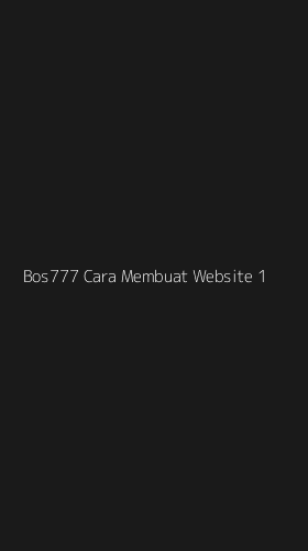 Tampilan Antarmuka Aplikasi Bos777 Cara Membuat Website - 1