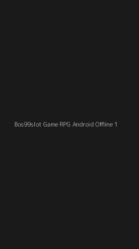 Tampilan Antarmuka Aplikasi Bos99slot Game Rpg Android Offline - 1