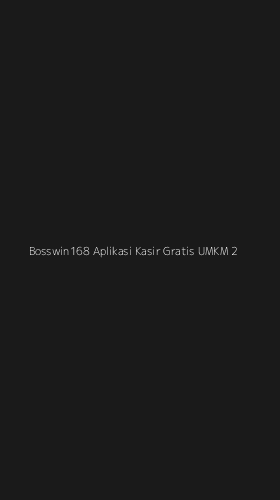 Tampilan Antarmuka Aplikasi Bosswin168 Aplikasi Kasir Gratis Umkm - 2