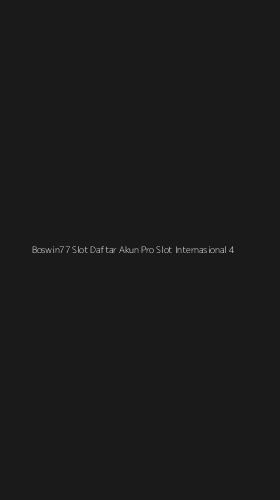 Tampilan Antarmuka Aplikasi Boswin77 Slot Daftar Akun Pro Slot Internasional - 4