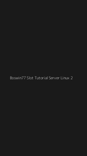 Tampilan Antarmuka Aplikasi Boswin77 Slot Tutorial Server Linux - 2