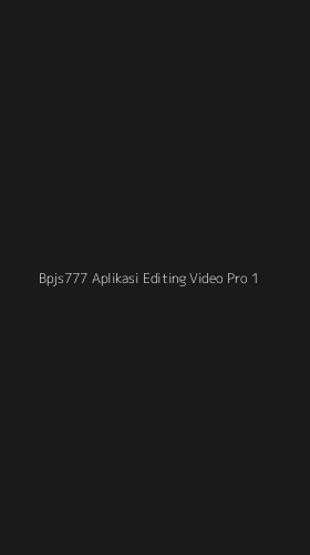 Tampilan Antarmuka Aplikasi Bpjs777 Aplikasi Editing Video Pro - 1