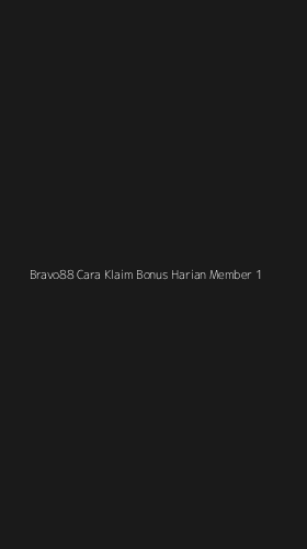 Tampilan Antarmuka Aplikasi Bravo88 Cara Klaim Bonus Harian Member - 1