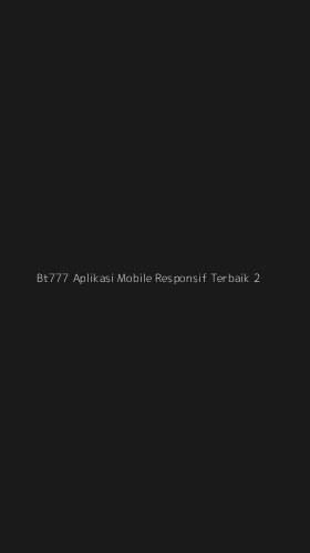 Tampilan Antarmuka Aplikasi Bt777 Aplikasi Mobile Responsif Terbaik - 2