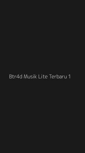 Tampilan Antarmuka Aplikasi Btr4d Musik Lite Terbaru - 1