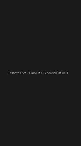 Tampilan Antarmuka Aplikasi Btstoto Com - Game RPG Android Offline - 1