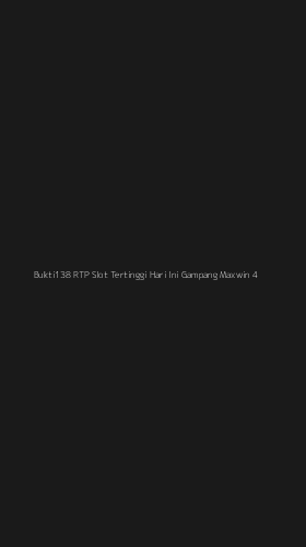Tampilan Antarmuka Aplikasi Bukti138 Rtp Slot Tertinggi Hari Ini Gampang Maxwin - 4