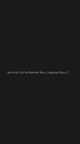 Tampilan Antarmuka Aplikasi Burutoto Daftar Member Baru Langsung Bonus - 2