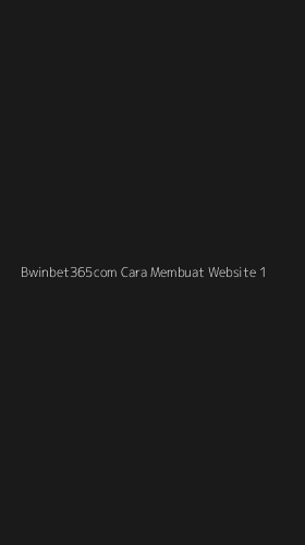 Tampilan Antarmuka Aplikasi Bwinbet365com Cara Membuat Website - 1