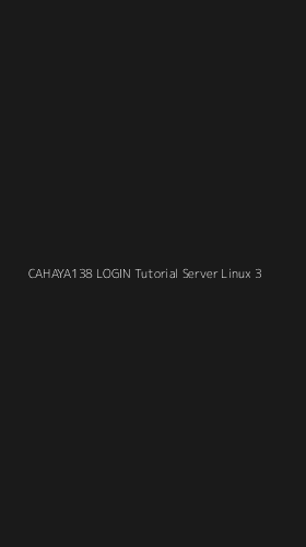 Tampilan Antarmuka Aplikasi Cahaya138 Login Tutorial Server Linux - 3