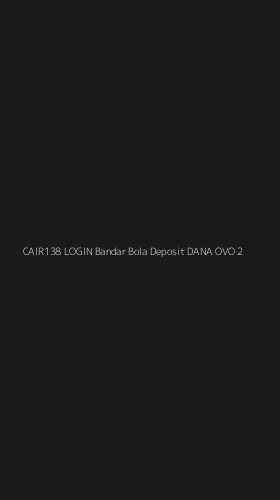 Tampilan Antarmuka Aplikasi Cair138 Login Bandar Bola Deposit Dana Ovo - 2