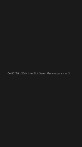 Tampilan Antarmuka Aplikasi Candy99 Login Info Slot Gacor Maxwin Malam Ini - 2