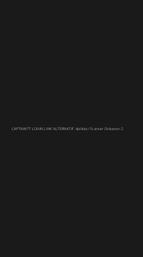Tampilan Antarmuka Aplikasi Captain77 Login Link Alternatif Aplikasi Scanner Dokumen - 2