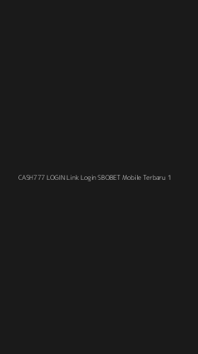 Tampilan Antarmuka Aplikasi Cash777 Login Link Login Sbobet Mobile Terbaru - 1