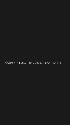 Tampilan Antarmuka Aplikasi Casper77 Bandar Bola Deposit Dana Ovo - 3