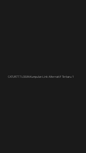 Tampilan Antarmuka Aplikasi Catur777 Login Kumpulan Link Alternatif Terbaru - 1