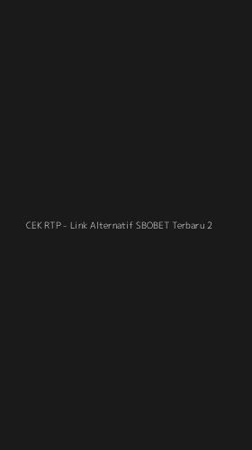 Tampilan Antarmuka Aplikasi CEK RTP - Link Alternatif SBOBET Terbaru - 2