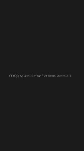 Tampilan Antarmuka Aplikasi Cekqq Aplikasi Daftar Slot Resmi Android - 1