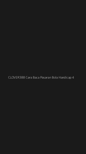 Tampilan Antarmuka Aplikasi Clover388 Cara Baca Pasaran Bola Handicap - 4