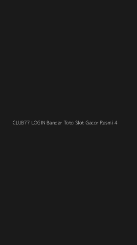 Tampilan Antarmuka Aplikasi Club77 Login Bandar Toto Slot Gacor Resmi - 4