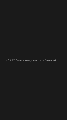 Tampilan Antarmuka Aplikasi Coin77 Cara Recovery Akun Lupa Password - 1